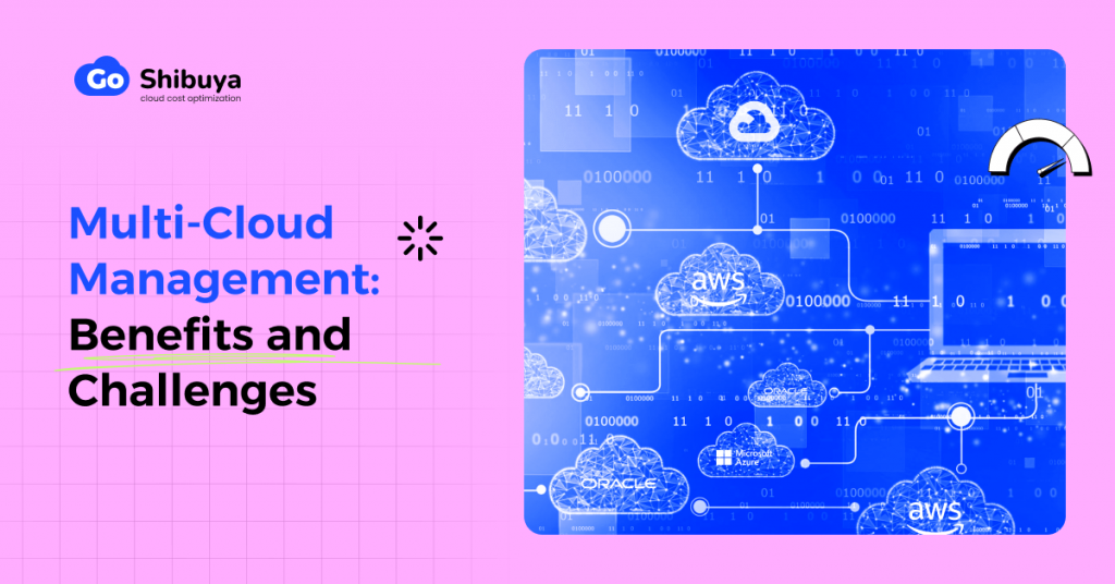 Multi-Cloud Management: Benefits and Challenges